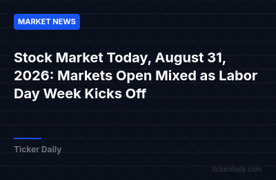 Stock Market Today, August 31, 2026: Markets Open Mixed as Labor Day Week Kicks Off