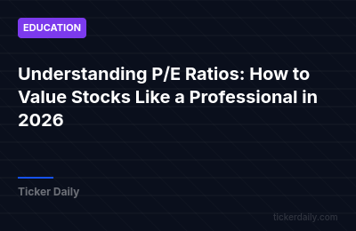 Understanding P/E Ratios: How to Value Stocks Like a Professional in 2026